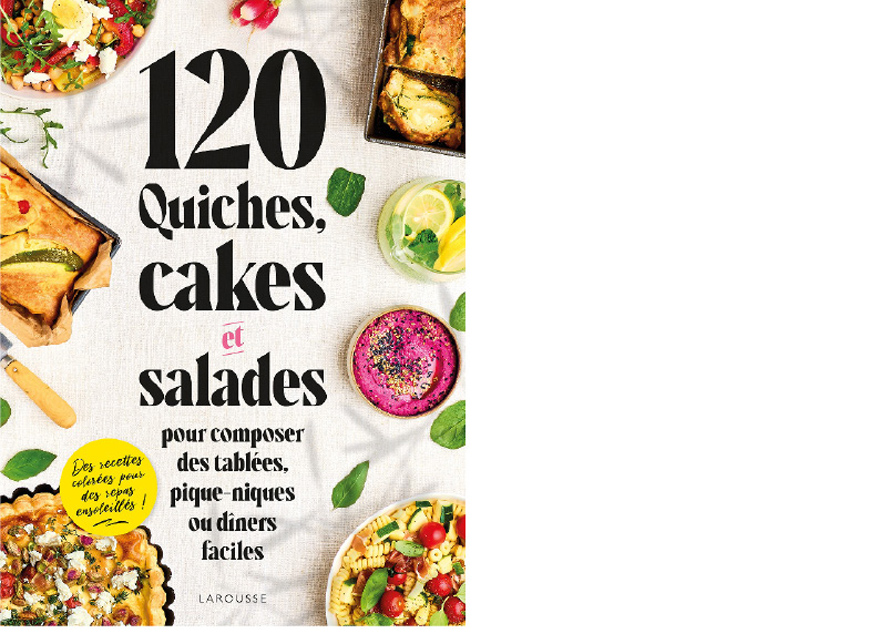 Larousse. 120 quiches et salades pour composer des tablées, pique-niques ou dîners faciles