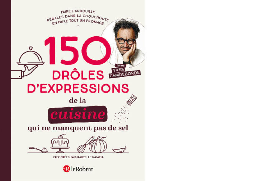 Le Robert. 150 drôles d’expressions de la cuisine qui ne manquent pas de sel