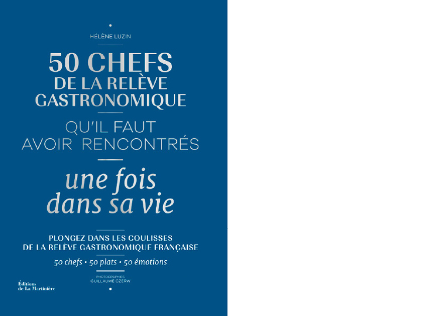 ÉDITIONS DE LA MARTINIÈRE. 50 chefs de la relève gastronomique qu’il faut avoir rencontrés une fois dans sa vie