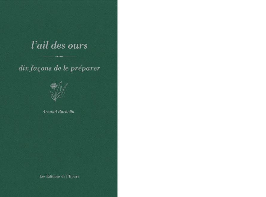 Les éditions de l'épure. L’ail des ours, dix façons de le préparer