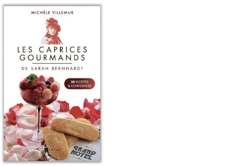 ÉDITIONS RAMSAY. Les caprices gourmands de Sarah Bernhardt