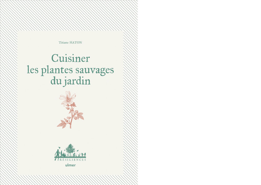 ULMER. Cuisiner les plantes sauvages du jardin