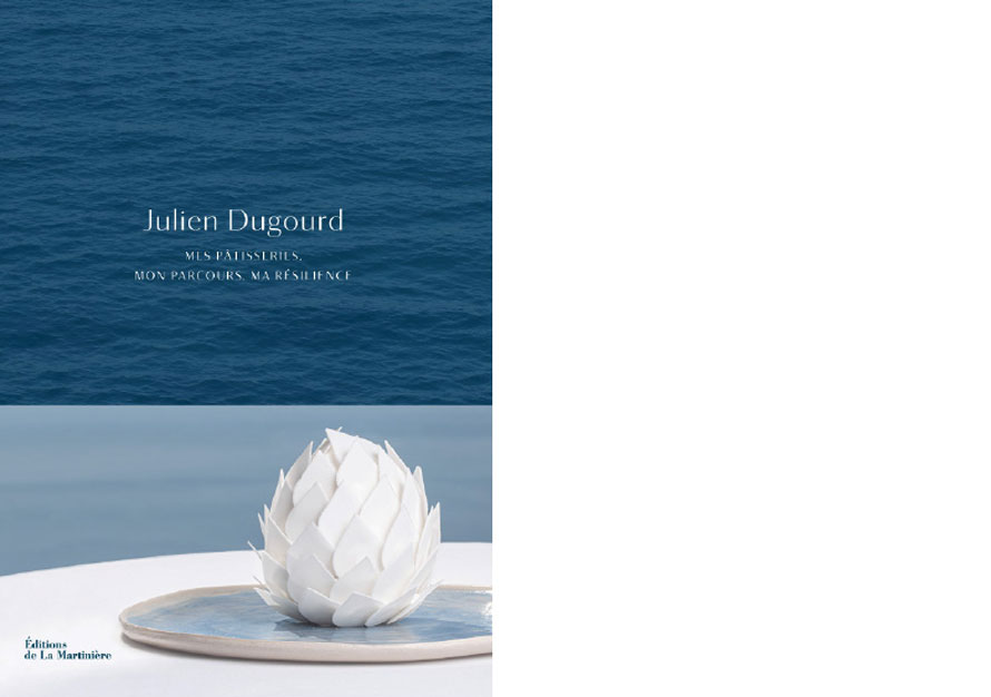 Éditions de La Martinière. Julien Dugourd. Mes pâtisseries, mon parcours, ma résilience
