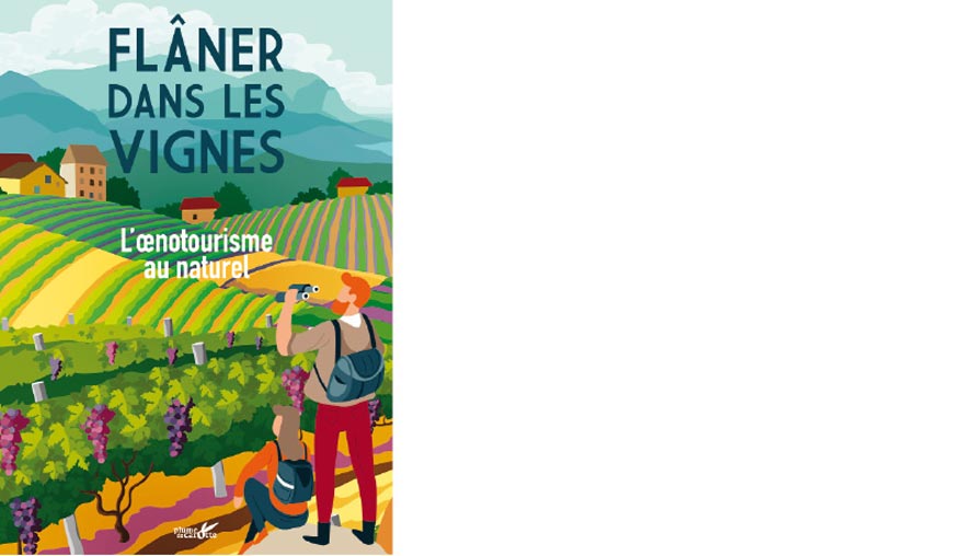 Éditions Plume de carotte. Flâner dans les vignes. L’œnotourisme au naturel