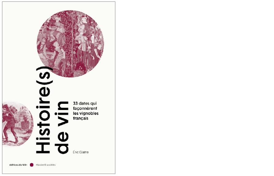 Éditions du félin. Histoire(s) de vin. 33 dates qui façonnèrent les vignobles français