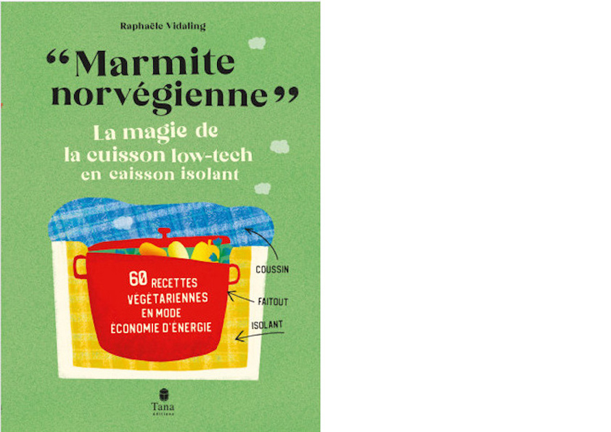 TANA ÉDITIONS. Marmite norvégienne. La magie de la cuisson low-tech en caisson isolant