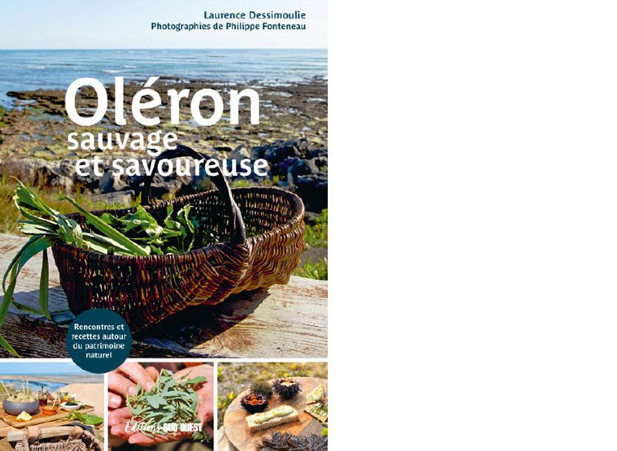 Éditions Sud Ouest. Oléron sauvage et savoureuse