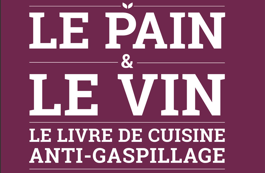 Éditions de La Martinière. Le pain et le vin. Le livre de cuisine anti-gaspillage