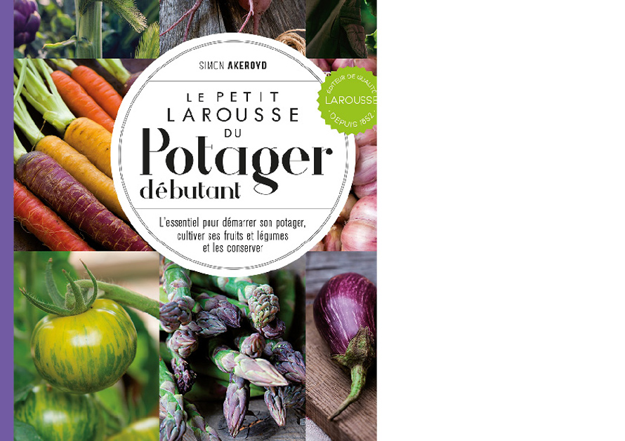 LAROUSSE. Le petit Larousse du potager débutant