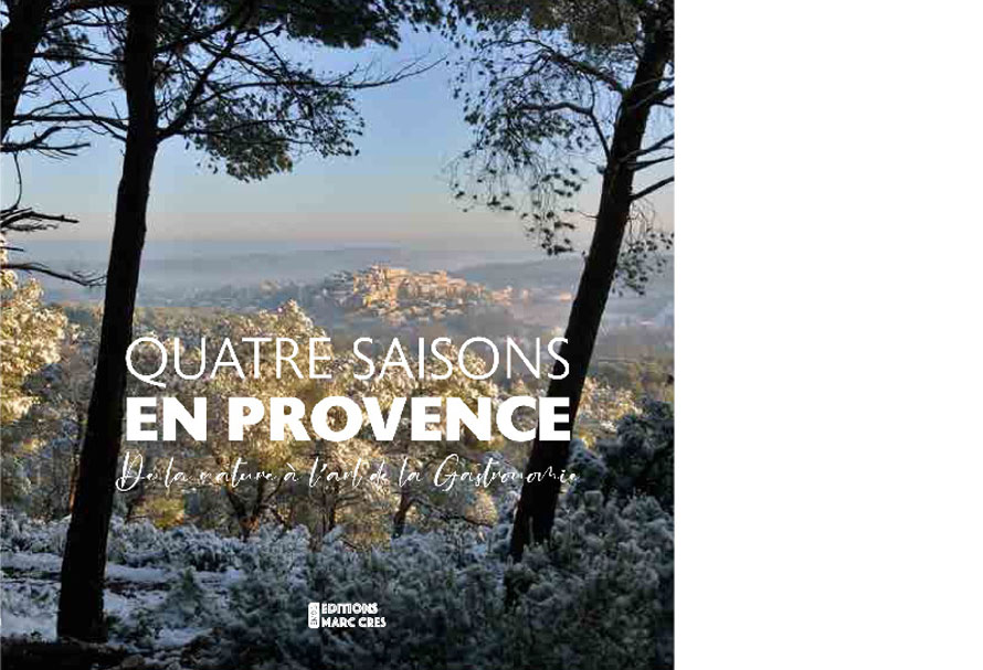 Éditions Marc Cres. Quatre saisons en Provence, de la nature à l'art de la gastronomie