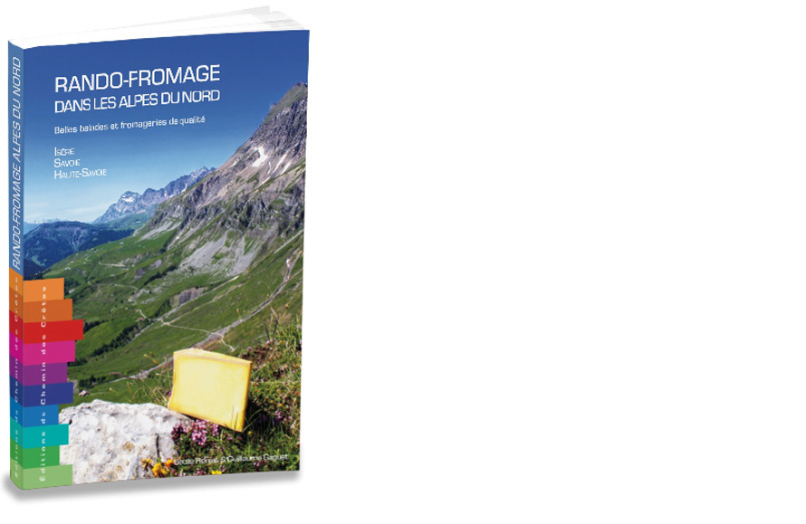 Éditions du Chemin des Crêtes. Rando-fromage dans les Alpes du Nord