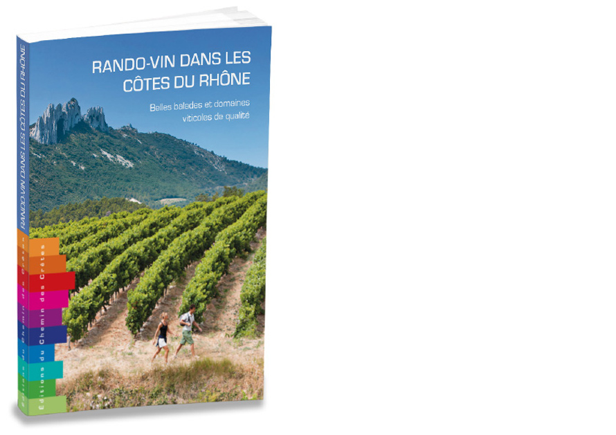 ÉDITIONS DU CHEMIN DES CRÊTES. Rando-vin dans les Côtes-du-Rhône