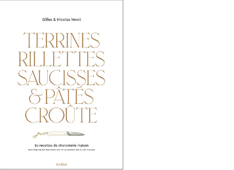 Éditions du Chêne. Terrines, rillettes, saucisses et pâtés croûte