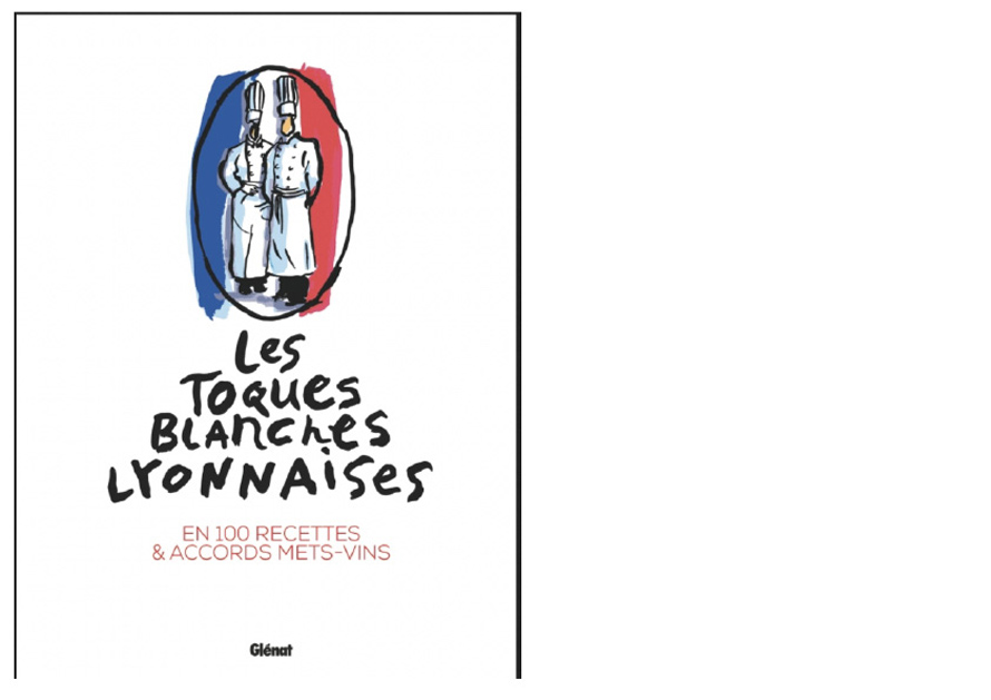GLÉNAT. Les toques blanches lyonnaises en 100 recettes