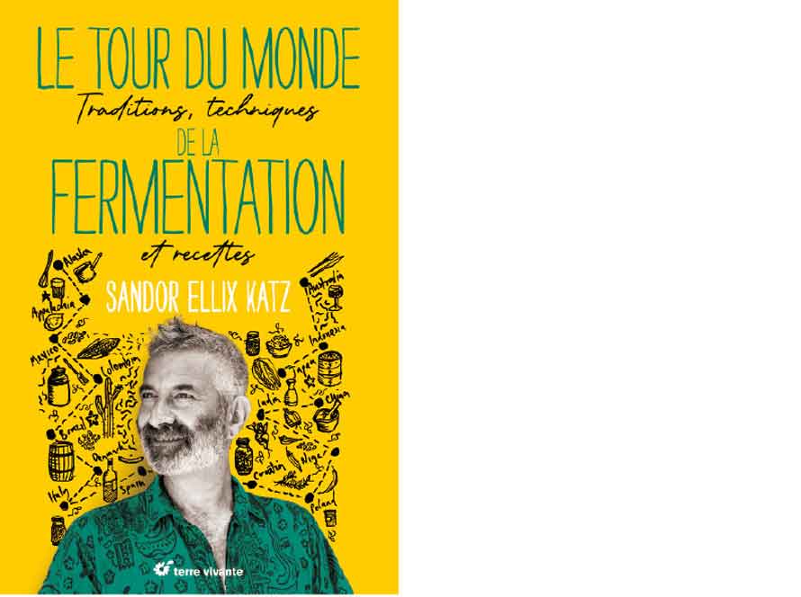 Terre vivante. Le tour du monde de la fermentation. Traditions, techniques et recettes